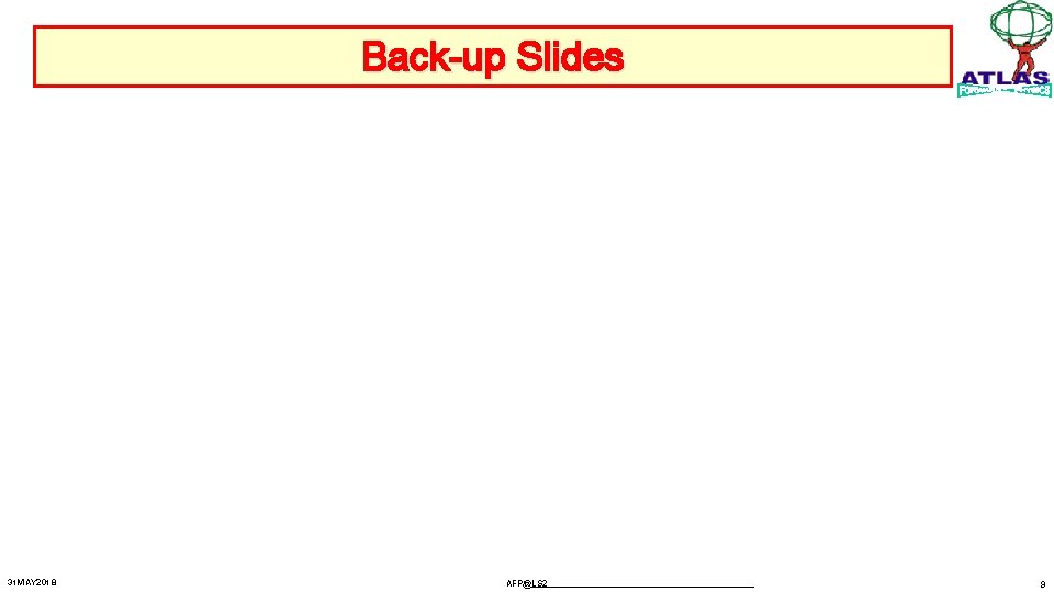 Back-up Slides 31 MAY 2018 AFP@LS 2 9 