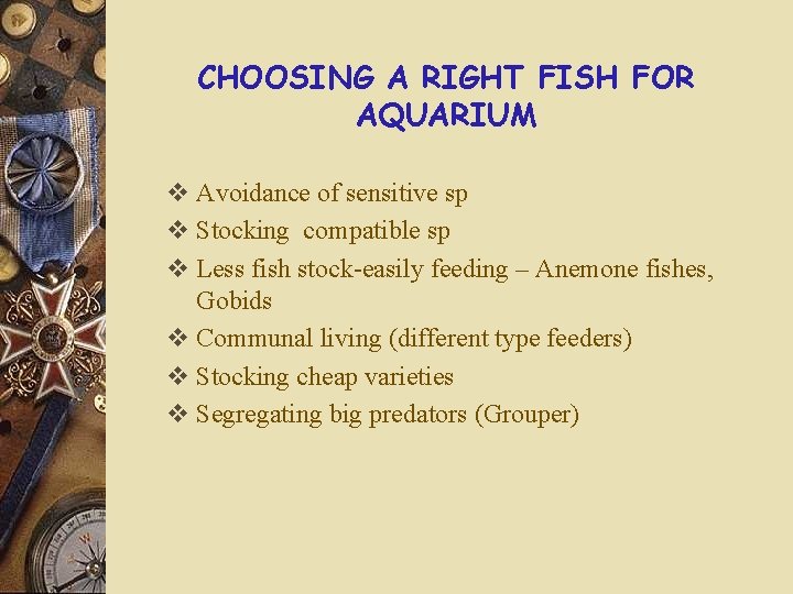 CHOOSING A RIGHT FISH FOR AQUARIUM v Avoidance of sensitive sp v Stocking compatible