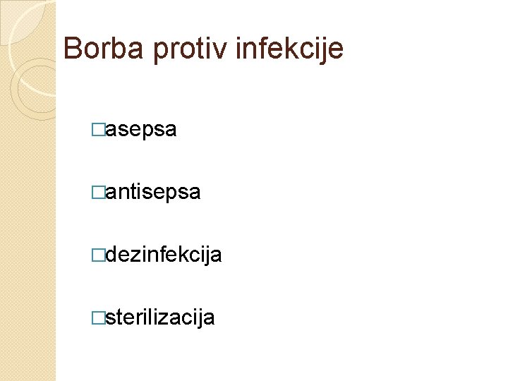 Borba protiv infekcije �asepsa �antisepsa �dezinfekcija �sterilizacija 