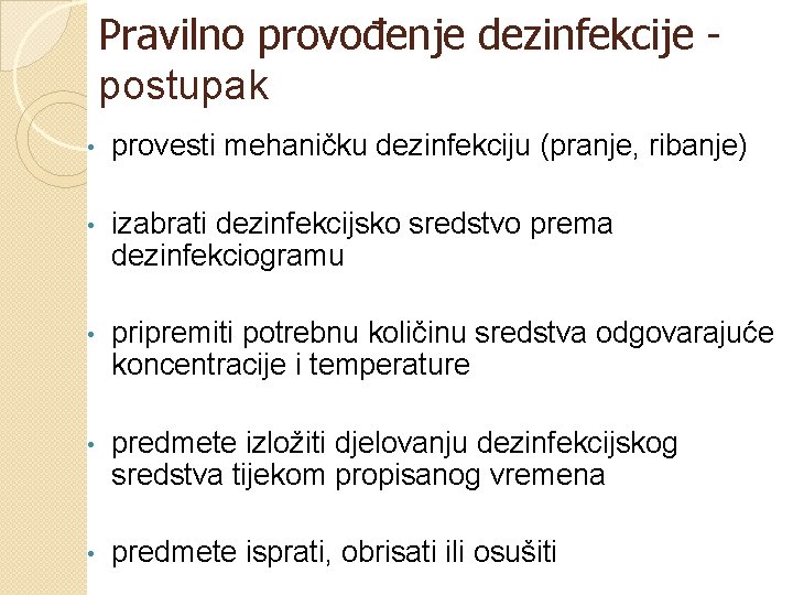 Pravilno provođenje dezinfekcije postupak • provesti mehaničku dezinfekciju (pranje, ribanje) • izabrati dezinfekcijsko sredstvo