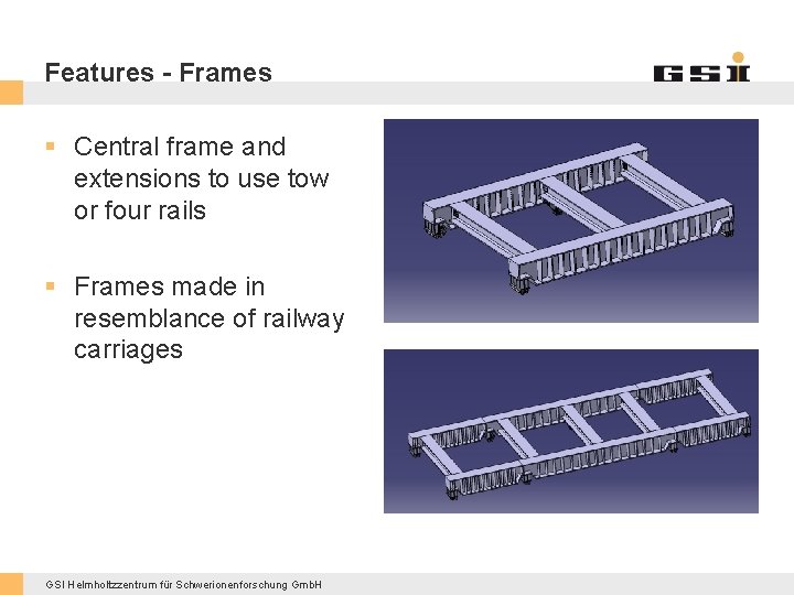 Features - Frames § Central frame and extensions to use tow or four rails