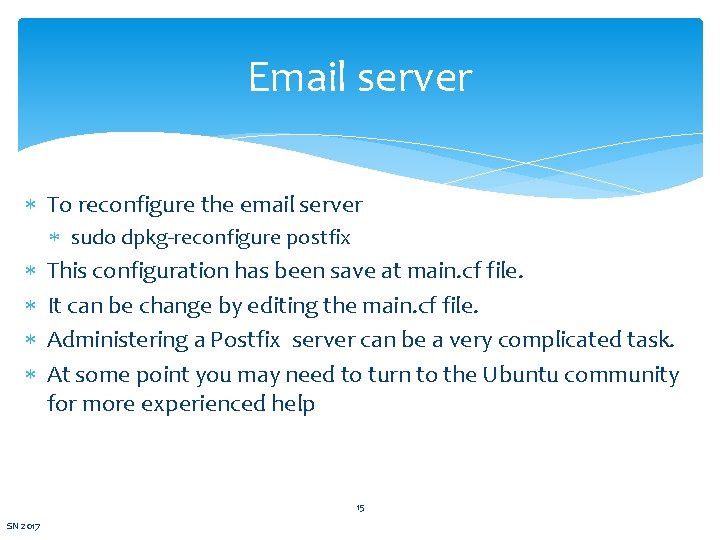 Email server To reconfigure the email server sudo dpkg-reconfigure postfix This configuration has been