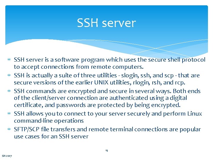 SSH server is a software program which uses the secure shell protocol to accept