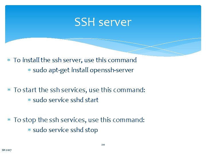 SSH server To install the ssh server, use this command sudo apt-get install openssh-server