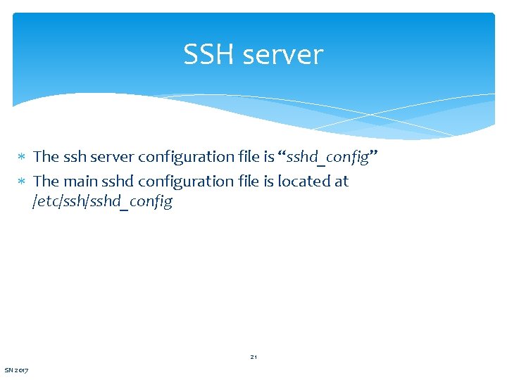 SSH server The ssh server configuration file is “sshd_config” The main sshd configuration file