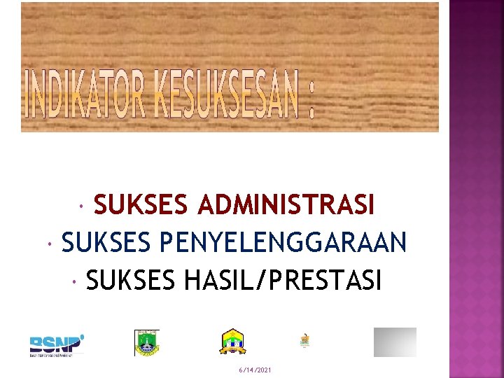 SUKSES ADMINISTRASI SUKSES PENYELENGGARAAN SUKSES HASIL/PRESTASI 6/14/2021 