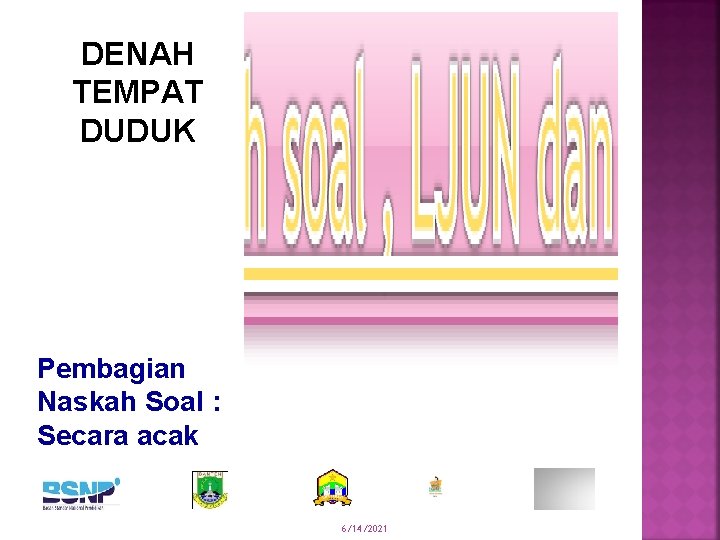 DENAH TEMPAT DUDUK Pembagian Naskah Soal : Secara acak 6/14/2021 
