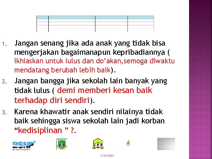 1. Jangan senang jika ada anak yang tidak bisa mengerjakan bagaimanapun kepribadiannya ( ikhlaskan