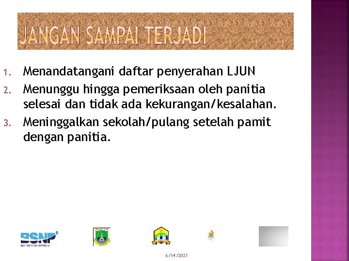 1. 2. 3. Menandatangani daftar penyerahan LJUN Menunggu hingga pemeriksaan oleh panitia selesai dan