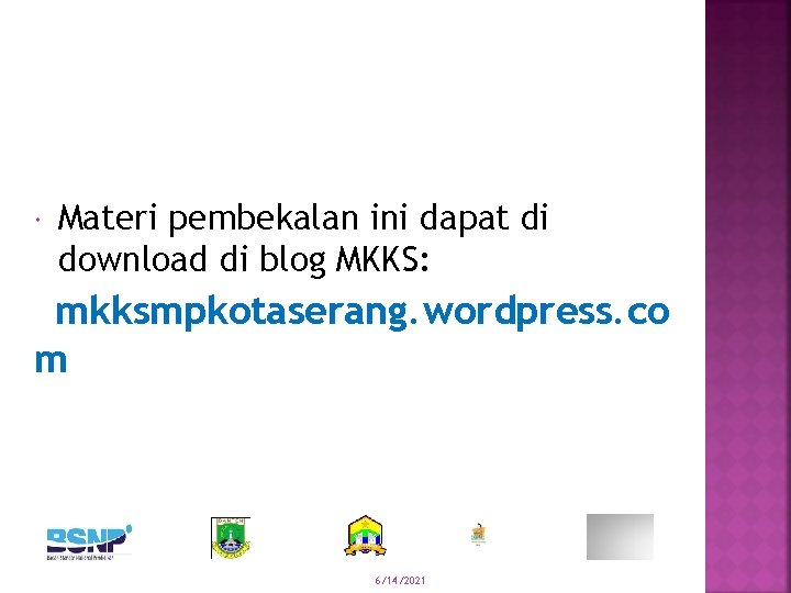  Materi pembekalan ini dapat di download di blog MKKS: mkksmpkotaserang. wordpress. co m