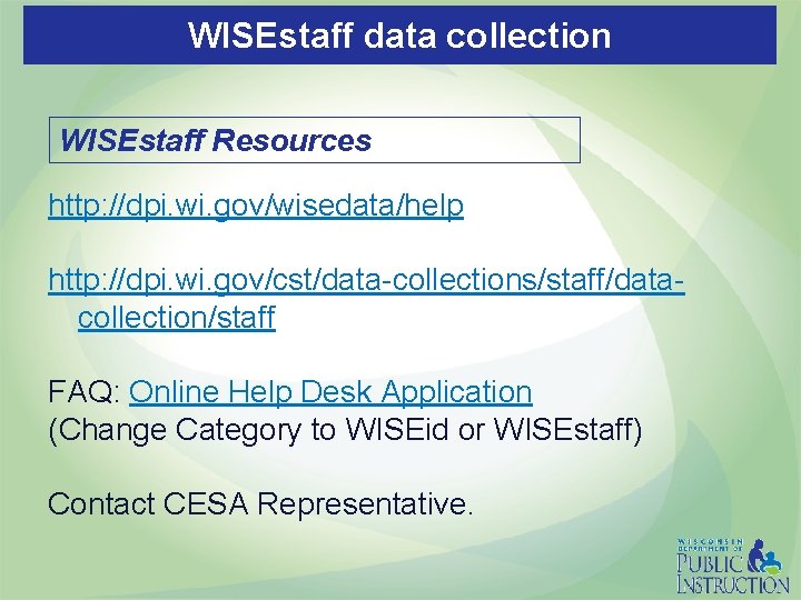 WISEstaff data collection WISEstaff Resources http: //dpi. wi. gov/wisedata/help http: //dpi. wi. gov/cst/data-collections/staff/datacollection/staff FAQ: