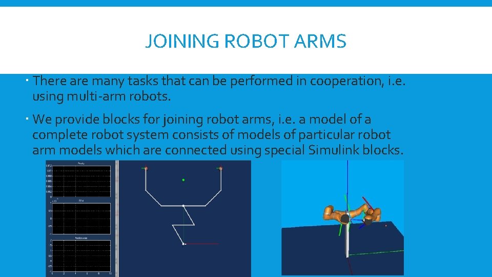JOINING ROBOT ARMS There are many tasks that can be performed in cooperation, i. JOINING ROBOT ARMS There are many tasks that can be performed in cooperation, i.