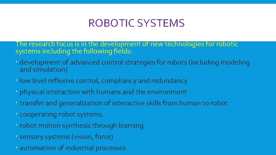 ROBOTIC SYSTEMS The research focus is in the development of new technologies for robotic ROBOTIC SYSTEMS The research focus is in the development of new technologies for robotic