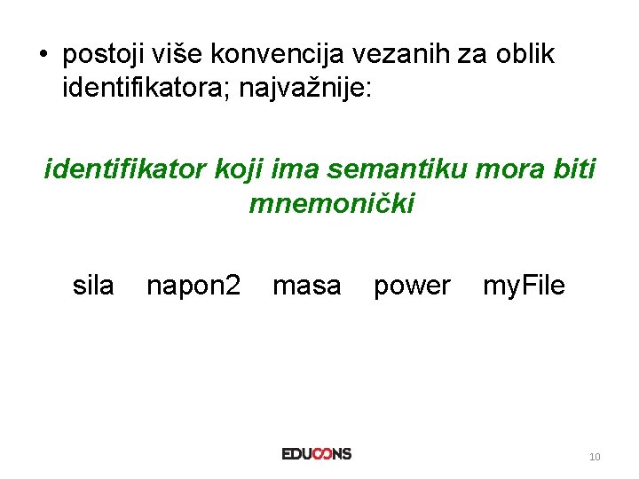  • postoji više konvencija vezanih za oblik identifikatora; najvažnije: identifikator koji ima semantiku