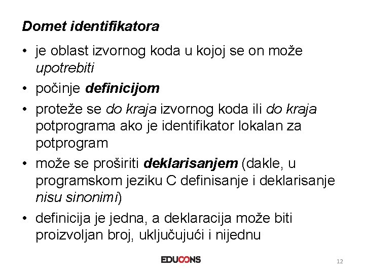 Domet identifikatora • je oblast izvornog koda u kojoj se on može upotrebiti •