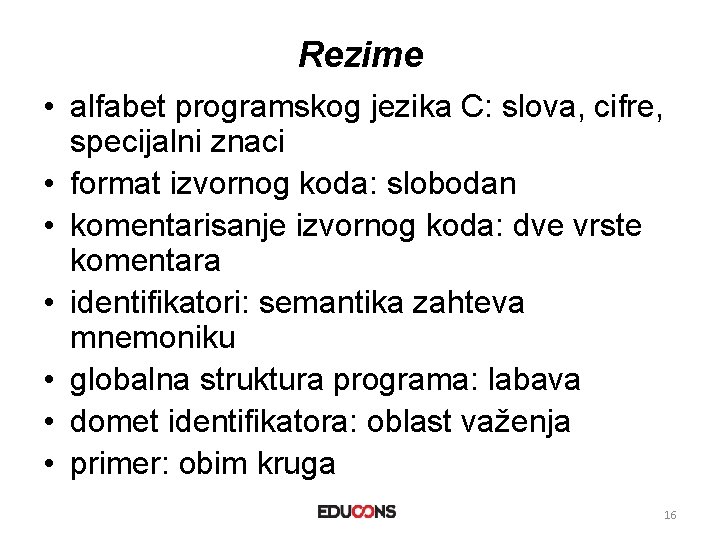 Rezime • alfabet programskog jezika C: slova, cifre, specijalni znaci • format izvornog koda: