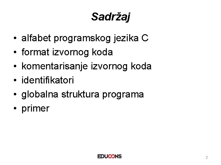Sadržaj • • • alfabet programskog jezika C format izvornog koda komentarisanje izvornog koda