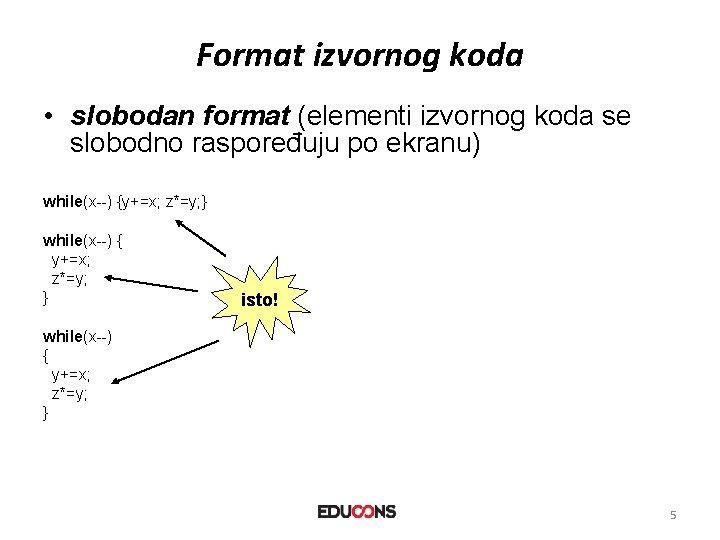 Format izvornog koda • slobodan format (elementi izvornog koda se slobodno raspoređuju po ekranu)