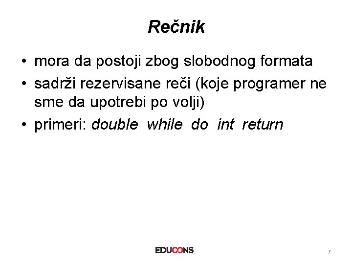 Rečnik • mora da postoji zbog slobodnog formata • sadrži rezervisane reči (koje programer