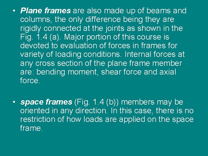  • Plane frames are also made up of beams and columns, the only