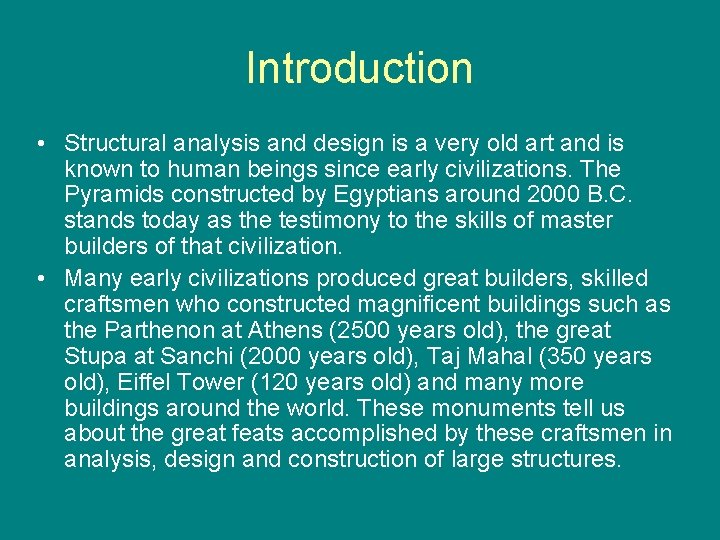 Introduction • Structural analysis and design is a very old art and is known