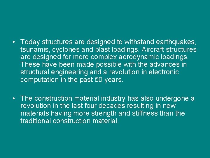  • Today structures are designed to withstand earthquakes, tsunamis, cyclones and blast loadings.