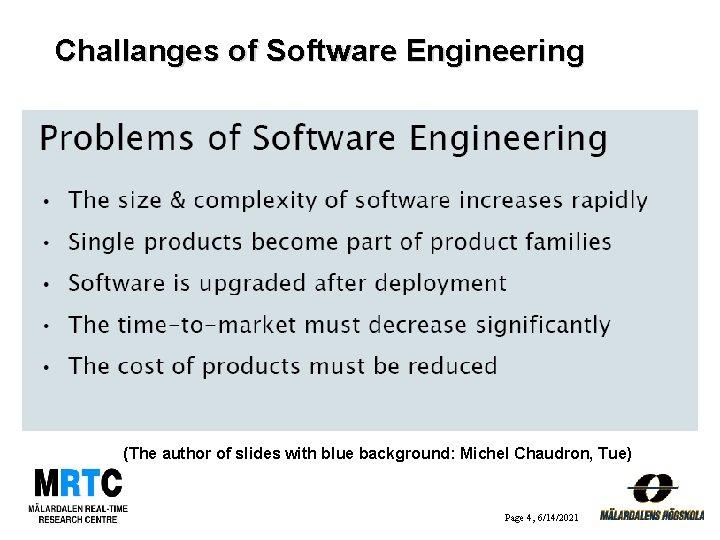 Challanges of Software Engineering (The author of slides with blue background: Michel Chaudron, Tue)