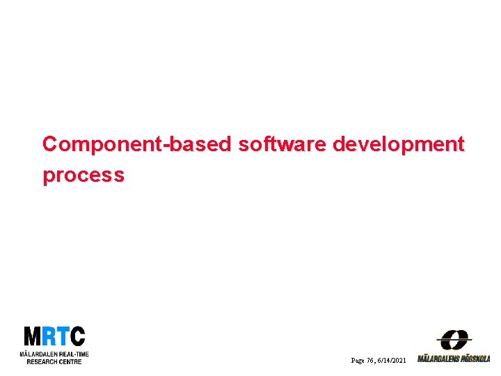 Component-based software development process Page 76, 6/14/2021 