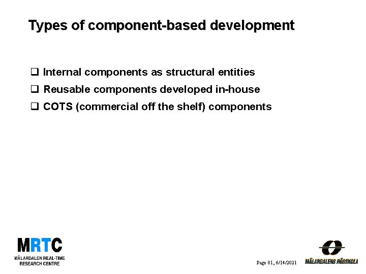 Types of component-based development q Internal components as structural entities q Reusable components developed