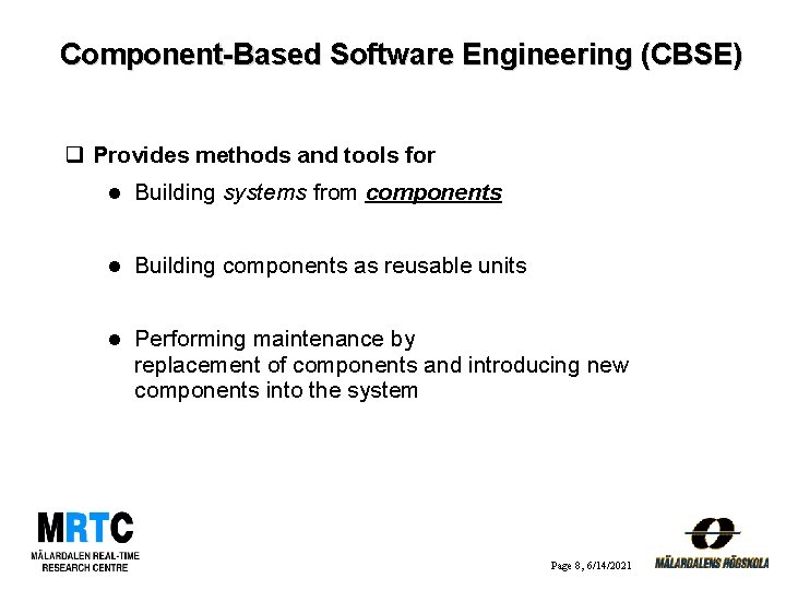 Component-Based Software Engineering (CBSE) q Provides methods and tools for l Building systems from