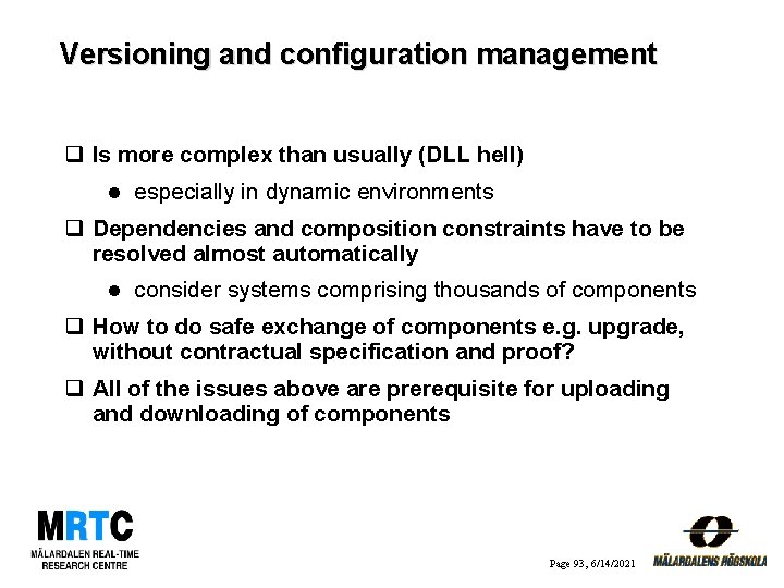 Versioning and configuration management q Is more complex than usually (DLL hell) l especially