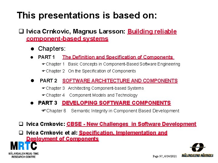 This presentations is based on: q Ivica Crnkovic, Magnus Larsson: Building reliable component-based systems