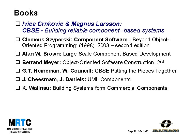 Books q Ivica Crnkovic & Magnus Larsson: CBSE - Building reliable component--based systems q