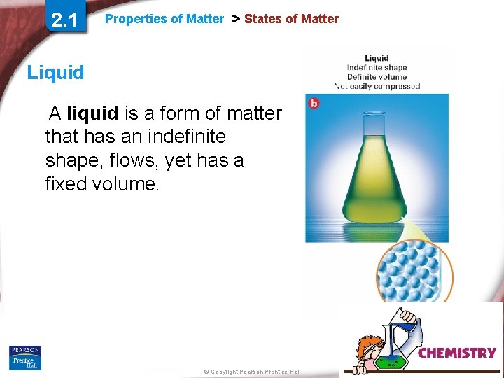 2. 1 Properties of Matter > States of Matter Liquid A liquid is a