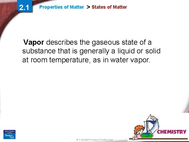 2. 1 Properties of Matter > States of Matter Vapor describes the gaseous state