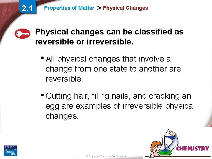 2. 1 Properties of Matter > Physical Changes Physical changes can be classified as