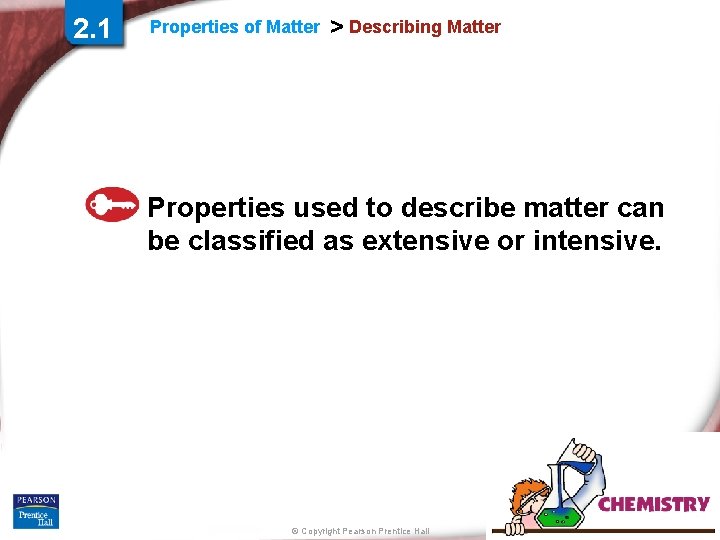 2. 1 Properties of Matter > Describing Matter Properties used to describe matter can