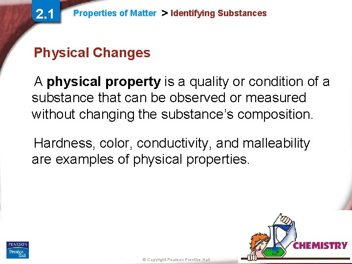 2. 1 Properties of Matter > Identifying Substances Physical Changes A physical property is