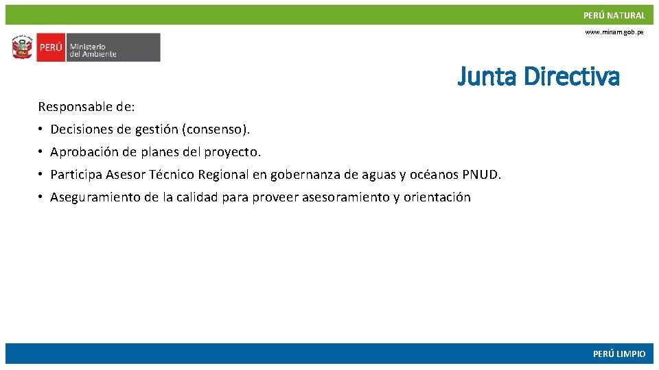 PERÚ NATURAL www. minam. gob. pe Junta Directiva Responsable de: • Decisiones de gestión