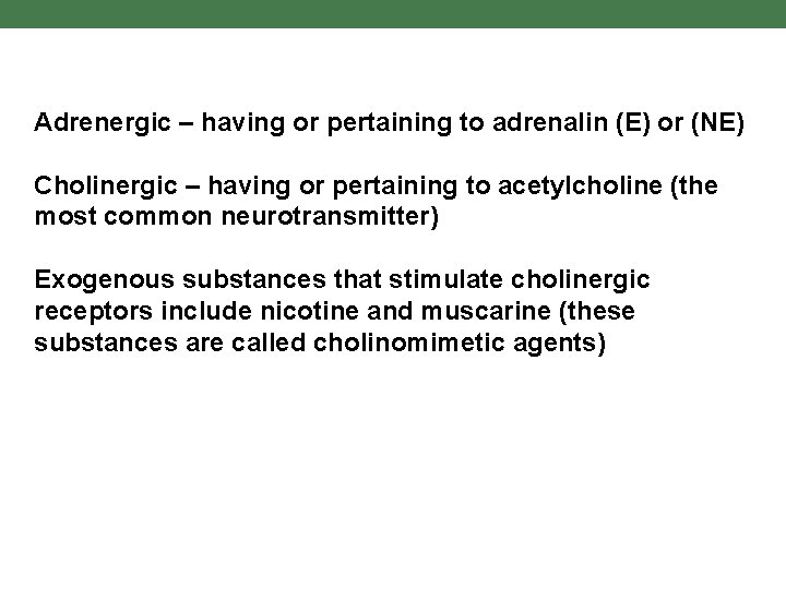 Adrenergic – having or pertaining to adrenalin (E) or (NE) Cholinergic – having or