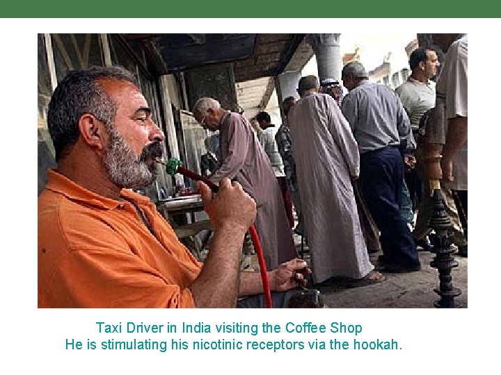 Taxi Driver in India visiting the Coffee Shop He is stimulating his nicotinic receptors