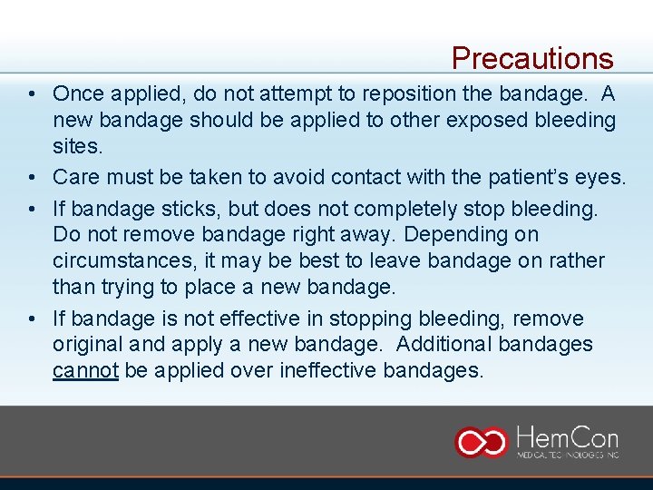 Precautions • Once applied, do not attempt to reposition the bandage. A new bandage