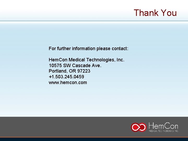 Thank You For further information please contact: Hem. Con Medical Technologies, Inc. 10575 SW