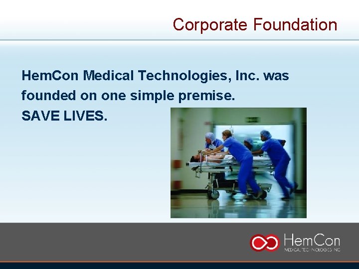 Corporate Foundation Hem. Con Medical Technologies, Inc. was founded on one simple premise. SAVE