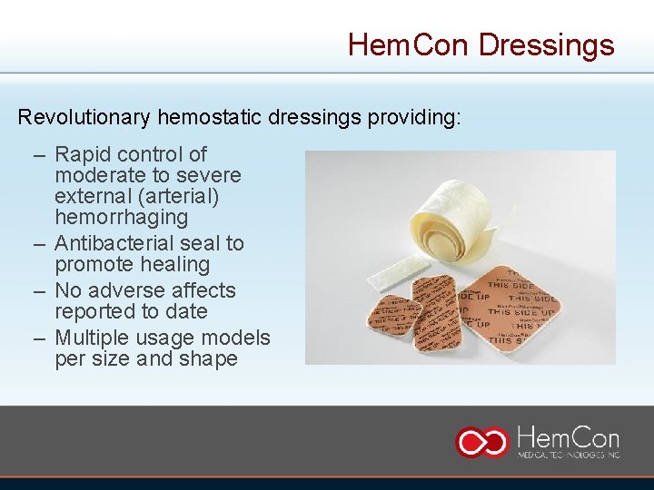 Hem. Con Dressings Revolutionary hemostatic dressings providing: – Rapid control of moderate to severe