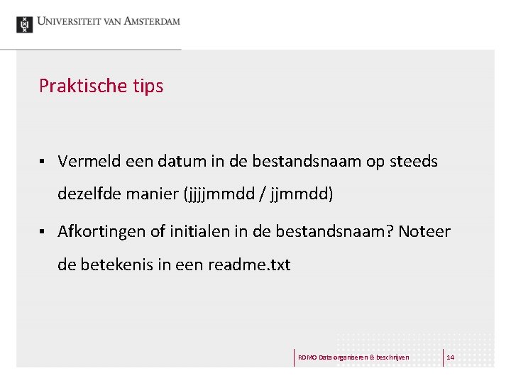 Praktische tips § Vermeld een datum in de bestandsnaam op steeds dezelfde manier (jjjjmmdd