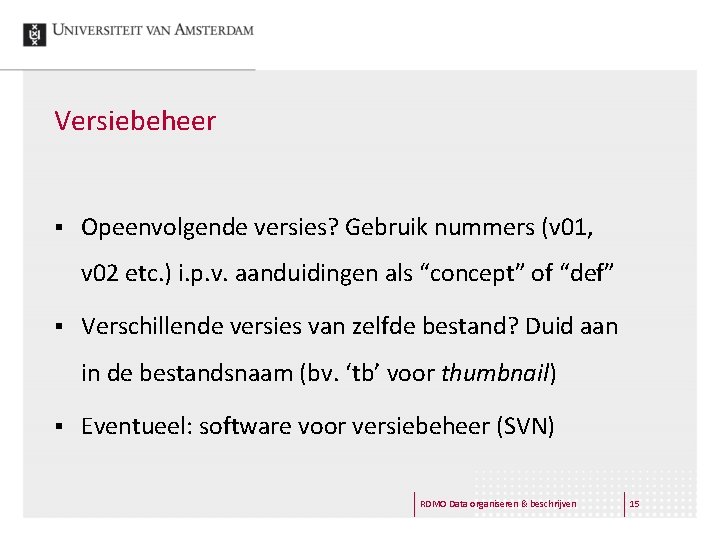 Versiebeheer § Opeenvolgende versies? Gebruik nummers (v 01, v 02 etc. ) i. p.