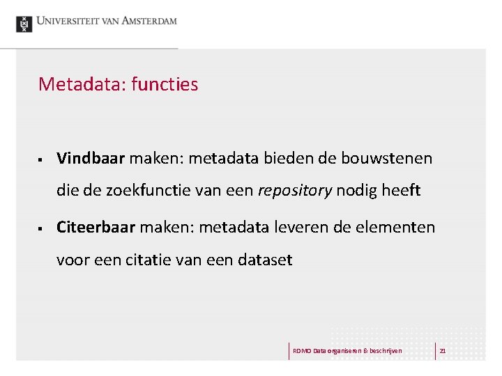 Metadata: functies § Vindbaar maken: metadata bieden de bouwstenen die de zoekfunctie van een