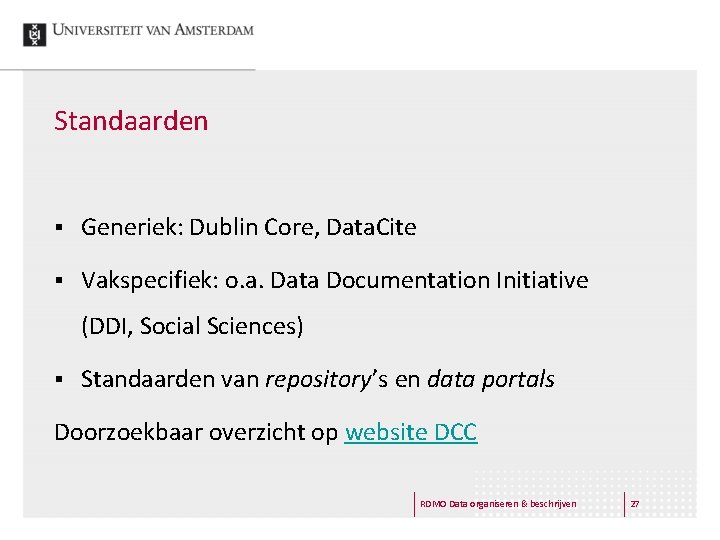 Standaarden § Generiek: Dublin Core, Data. Cite § Vakspecifiek: o. a. Data Documentation Initiative