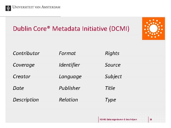 Dublin Core® Metadata Initiative (DCMI) Contributor Format Rights Coverage Identifier Source Creator Language Subject